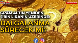 Gram Altın Yeniden 4 Bin Liranın Üzerinde: Dalgalanma Sürecek mi?