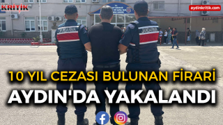 10 yıl cezası bulunan firari Aydın'da yakalandı