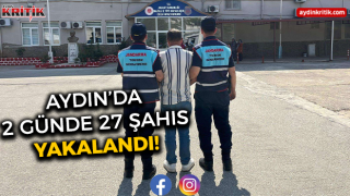 Aydın’da 2 günde 27 şahıs yakalandı!