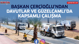 Başkan Çerçioğlu’ndan Davutlar ve Güzelçamlı’da Kapsamlı Çalışma