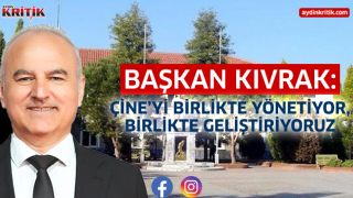 Başkan Kıvrak: Çine’yi Birlikte Yönetiyor, Birlikte Geliştiriyoruz