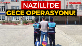 Nazilli’de gece operasyonu!