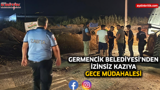 Germencik Belediyesi’nden İzinsiz Kazıya Gece Müdahalesi