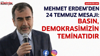 Mehmet Erdem’den 24 Temmuz Mesajı: “Basın, Demokrasimizin Teminatıdır”
