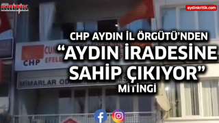 CHP Aydın İl Örgütü’nden “Aydın İradesine Sahip Çıkıyor” Mitingi