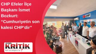 CHP Efeler İlçe Başkanı İsmet Bozkurt: “Cumhuriyetin son kalesi CHP’dir”