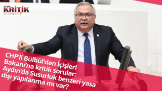 CHP’li Bülbül’den İçişleri Bakanı’na kritik sorular: Aydın’da Susurluk benzeri yasa dışı yapılanma mı var?