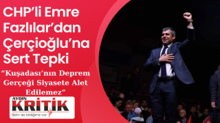 CHP’li Emre Fazlılar’dan Çerçioğlu’na Sert Tepki: “Kuşadası’nın Deprem Gerçeği Siyasete Alet Edilemez”