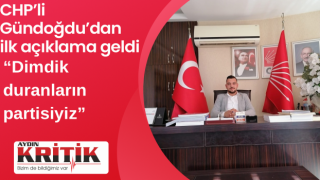 CHP’li Gündoğdu’dan ilk açıklama geldi:Dimdik duranların partisiyiz