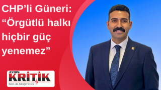 CHP’li Güneri: “Örgütlü halkı hiçbir güç yenemez”