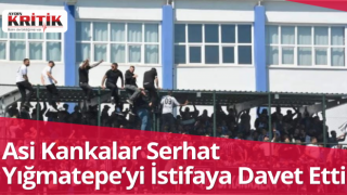 Asi Kankalar Serhat Yığmatepe’yi istifaya davet etti