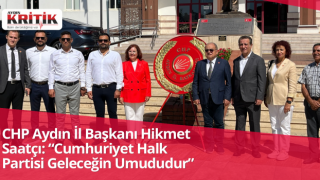 CHP Aydın İl Başkanı Hikmet Saatçı: “Cumhuriyet Halk Partisi Geleceğin Umududur”