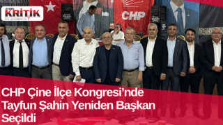 CHP Çine İlçe Kongresi’nde Tayfun Şahin Yeniden Başkan Seçildi