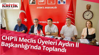 CHP’li Meclis Üyeleri Aydın İl Başkanlığı’nda Toplandı