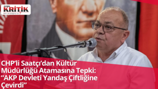 CHP’li Saatçı’dan Kültür Müdürlüğü Atamasına Tepki: “AKP Devleti Yandaş Çiftliğine Çevirdi”