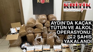 AYDIN’DA KAÇAK TÜTÜN VE ALKOL OPERASYONU: 2 ŞAHIS YAKALANDI