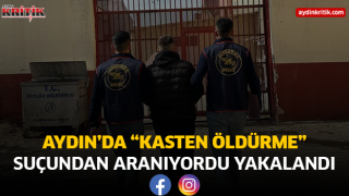 Aydın’da “Kasten Öldürme” Suçundan Aranıyordu Yakalandı