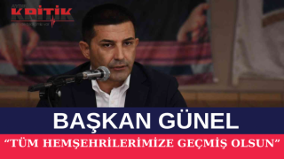 BAŞKAN GÜNEL: “TÜM HEMŞEHRİLERİMİZE GEÇMİŞ OLSUN”