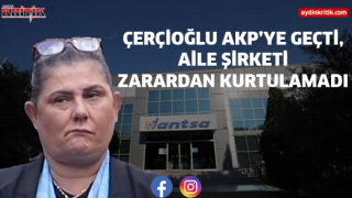 ÇERÇİOĞLU AKP’YE GEÇTİ, AİLE ŞİRKETİ ZARARDAN KURTULAMADI