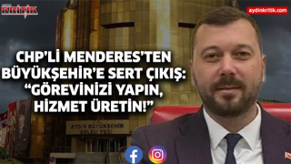CHP'li Menderes’ten Büyükşehir’e sert çıkış: “Görevinizi yapın, hizmet üretin!”