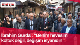 İbrahim Gürdal: “Benim hevesim koltuk değil, değişim isyanıdır!”