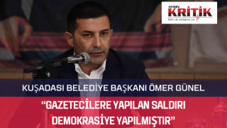 KUŞADASI BELEDİYE BAŞKANI ÖMER GÜNEL: “GAZETECİLERE YAPILAN SALDIRI DEMOKRASİYE YAPILMIŞTIR”