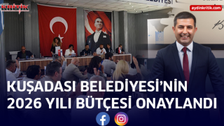 KUŞADASI BELEDİYESİ’NİN 2026 YILI BÜTÇESİ ONAYLANDI