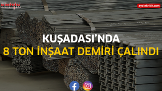 Kuşadası’nda 8 Ton İnşaat Demiri Çalındı