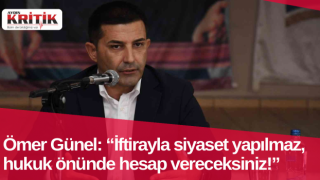 Ömer Günel: “İftirayla siyaset yapılmaz, hukuk önünde hesap vereceksiniz!”