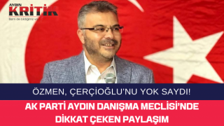 ÖZMEN, ÇERÇİOĞLU’NU YOK SAYDI! AK PARTİ AYDIN DANIŞMA MECLİSİ’NDE DİKKAT ÇEKEN PAYLAŞIM