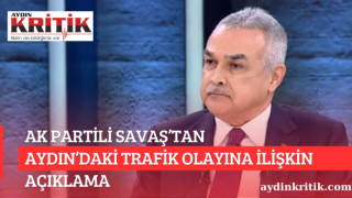 AK PARTİLİ MUSTAFA SAVAŞ’TAN AYDIN’DAKİ TRAFİK OLAYINA İLİŞKİN AÇIKLAMA