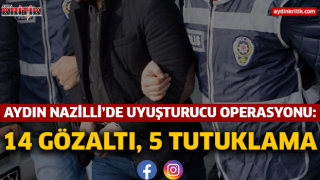 Aydın Nazilli’de uyuşturucu operasyonu: 14 gözaltı, 5 tutuklama