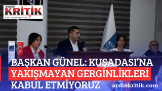 BAŞKAN GÜNEL: KUŞADASI’NA YAKIŞMAYAN GERGİNLİKLERİ KABUL ETMİYORUZ