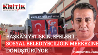 BAŞKAN YETİŞKİN, EFELER’İ SOSYAL BELEDİYECİLİĞİN MERKEZİNE DÖNÜŞTÜRÜYOR