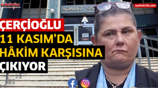 ÇERÇİOĞLU 11 KASIM’DA HÂKİM KARŞISINA ÇIKACAK