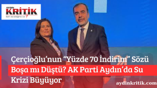Çerçioğlu’nun “Yüzde 70 İndirim” Sözü Boşa mı Düştü? AK Parti Aydın’da Su Krizi Büyüyor