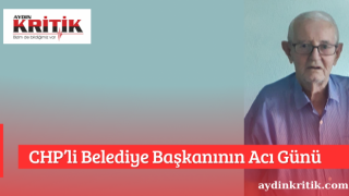 CHP’li Belediye Başkanının Acı Günü