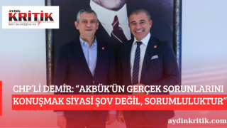 CHP’Lİ DEMİR: “AKBÜK’ÜN GERÇEK SORUNLARINI KONUŞMAK SİYASİ ŞOV DEĞİL, SORUMLULUKTUR”