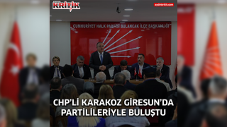 CHP’li Karakoz Giresun’da Partilileriyle Buluştu