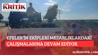 EFELER’İN EKİPLERİ MEZARLIKLARDAKİ ÇALIŞMALARINA DEVAM EDİYOR