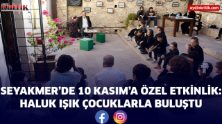 SEYAKMER’DE 10 KASIM’A ÖZEL ETKİNLİK: HALUK IŞIK ÇOCUKLARLA BULUŞTU