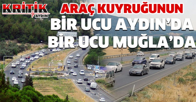 Araç kuyruklarının bir ucu Aydın'da bir ucu Muğla'da