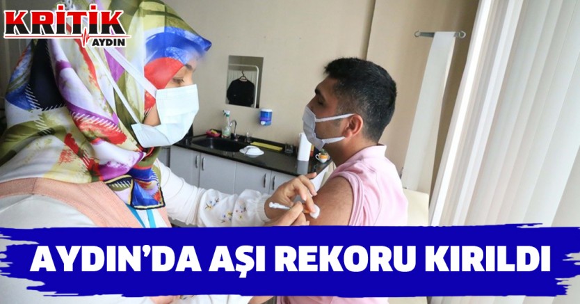 Aydın'da aşı rekoru kırıldı