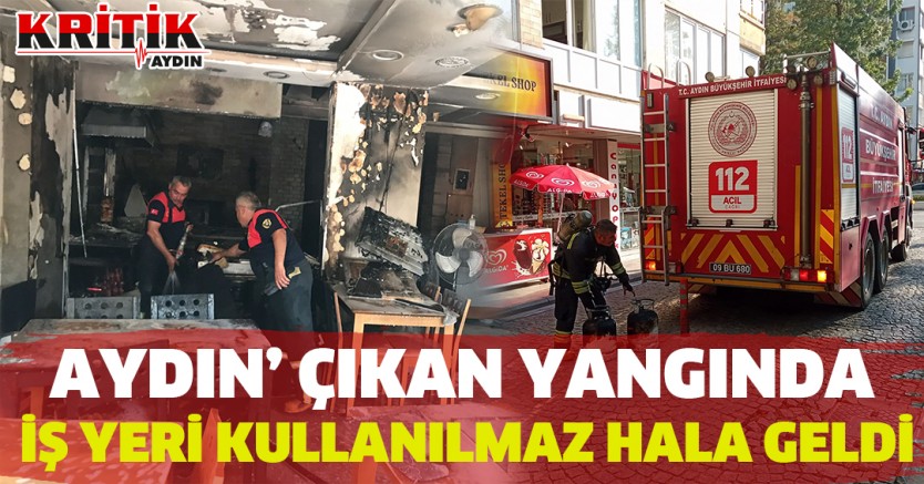 Aydın'da çıkan yangında iş yeri kullanılmaz hale geldi