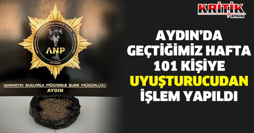 Aydın’da geçtiğimiz hafta 101 kişiye uyuşturucudan işlem yapıldı