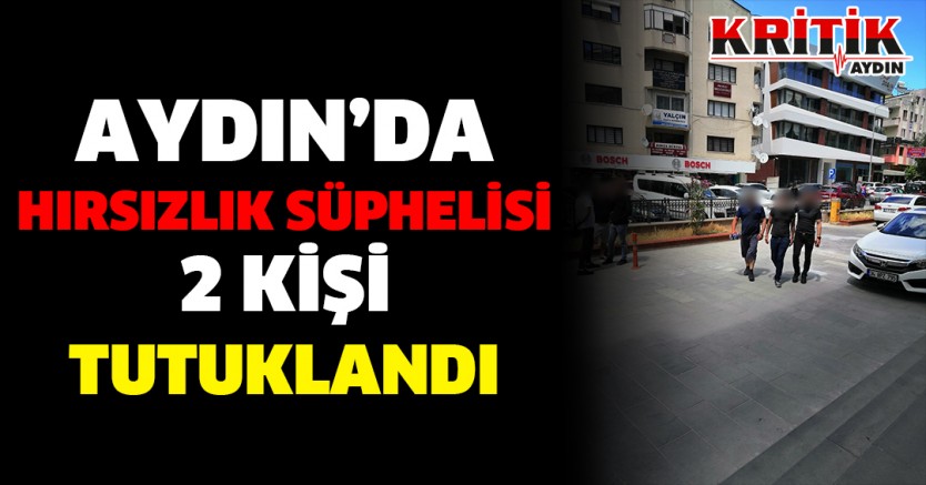 Aydın'da Hırsızlık Süphelisi 2 Kişi Tutuklandı