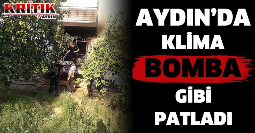 Aydın'da klima bomba gibi patladı