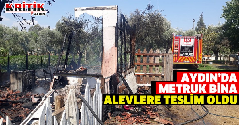 Aydın'da metruk bina alevlere teslim oldu