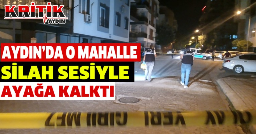 Aydın'da O Mahalle Silah Sesiyle Ayağa Kalktı