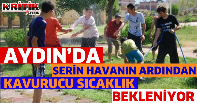 Aydın’da Serin Havaların Ardından Kavurucu Sıcaklık Bekleniyor